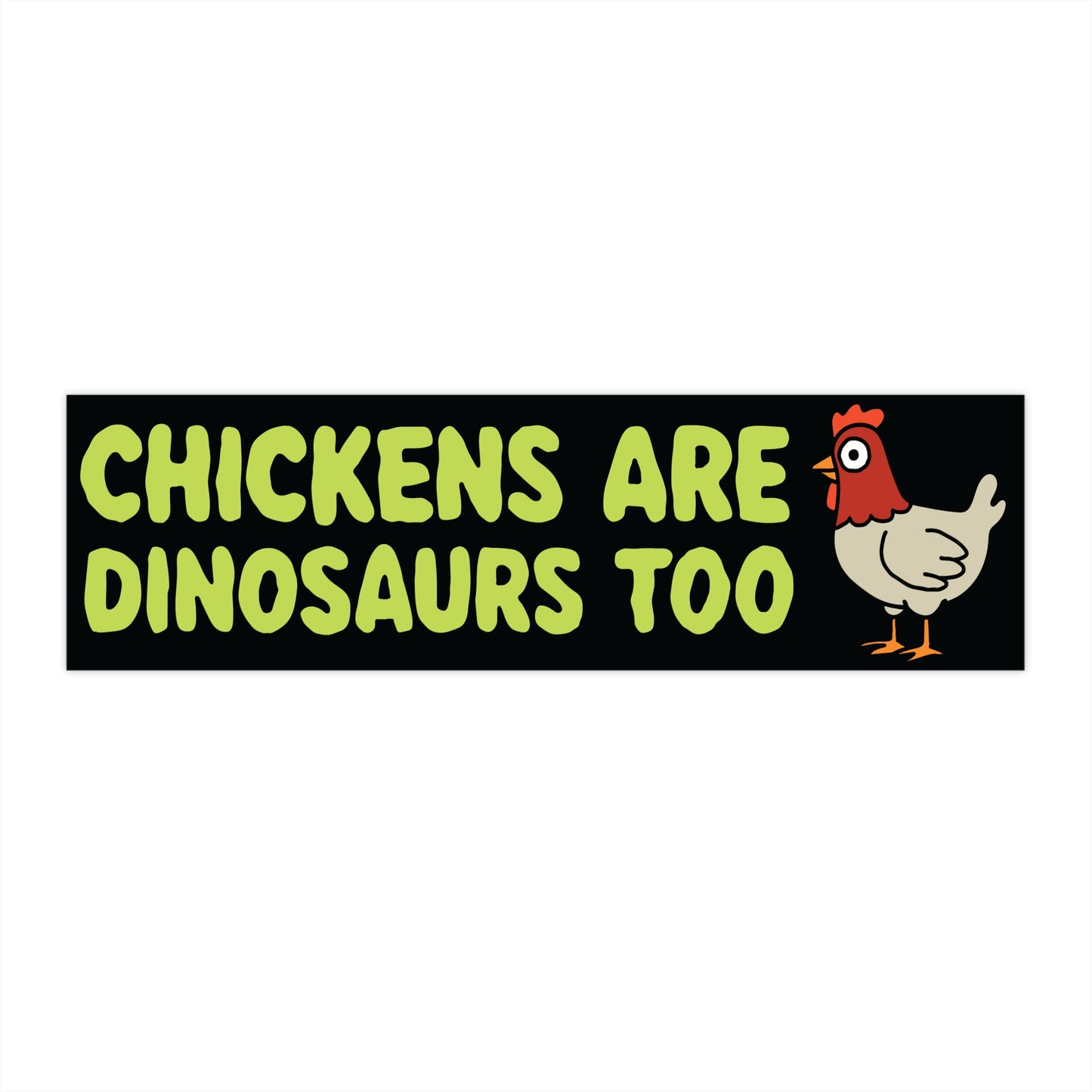 Chickens Are Dinosaurs Too Bumper Sticker