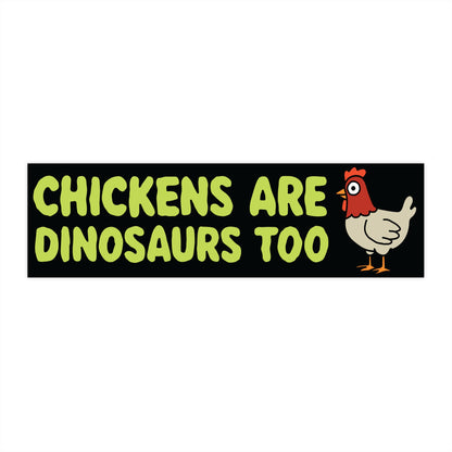 Chickens Are Dinosaurs Too Bumper Sticker