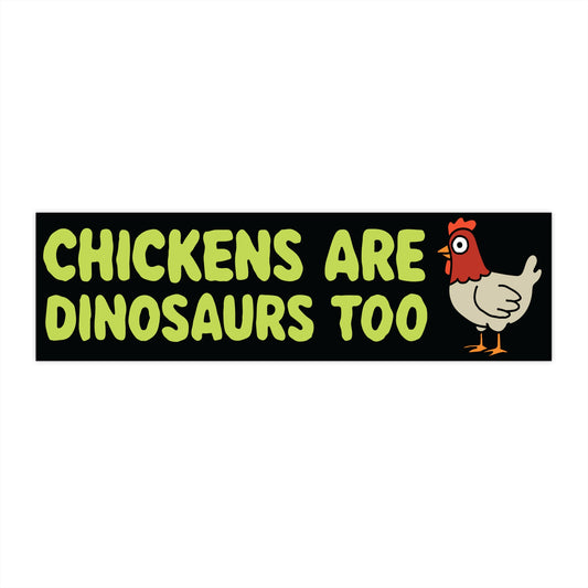 Chickens Are Dinosaurs Too Bumper Sticker